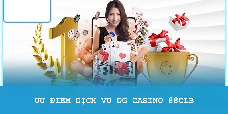 Những ưu điểm nổi bật tại dịch vụ DG Casino 88CLB 