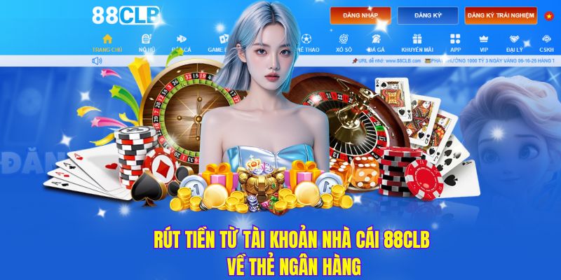 Hình thức rút tiền 88CLB về tài khoản ngân hàng