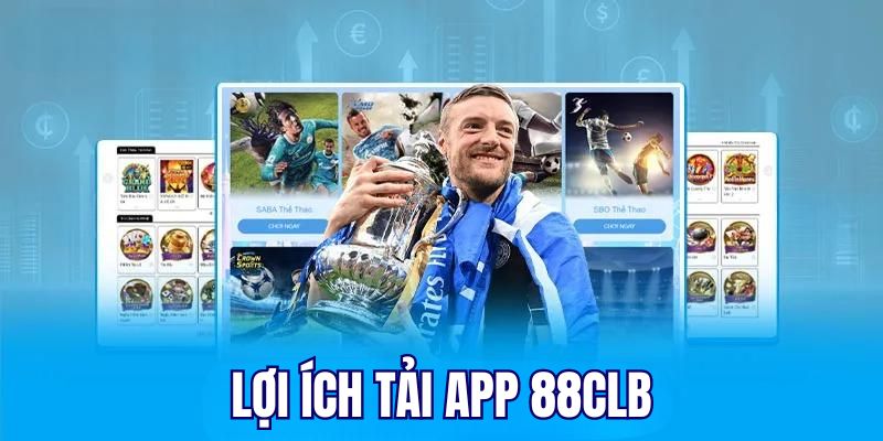 Lợi ích khi tải app 88CLB về di động